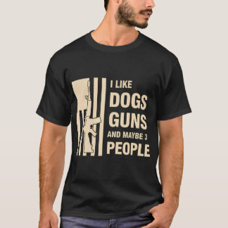 Dog Lover I Like Dogs Guns And Maybe 3 T-Shirt