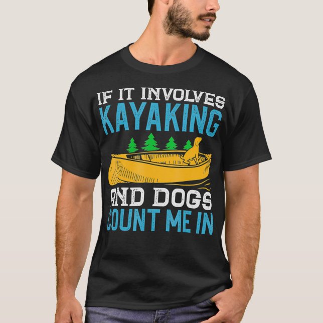 Dog Lover Kayaking Quote Funny Kayak Sayings _2  T-Shirt (Front)