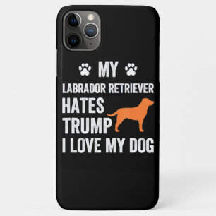 Dog Lover My Labrador Retriever Hates Trump iPhone 11 Pro Max Case
