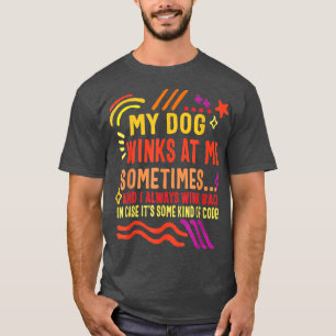 Dog Lover Owner My Dog Winks At Me Sometimes Funny T-Shirt