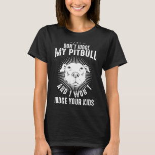 Dog Lover Pittie Mum Dad Puppy Owner Dont Judge My T-Shirt