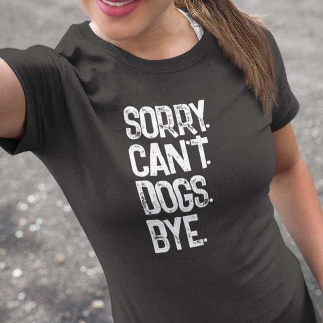 Dog lover Sorry Can't Funny T-Shirt (Creator Uploaded)