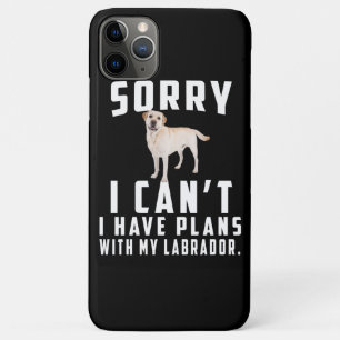 Dog Lover   Sorry I Can't I Have Plans With My Lab iPhone 11 Pro Max Case
