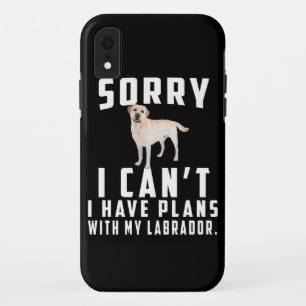 Dog Lover   Sorry I Can't I Have Plans With My Lab iPhone XR Case