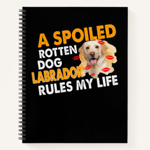 Dog Lover Spoiled Rotten Labrador Rules My Life Notebook