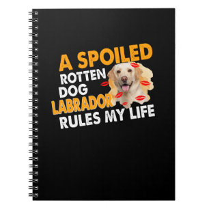 Dog Lover Spoiled Rotten Labrador Rules My Life Notebook