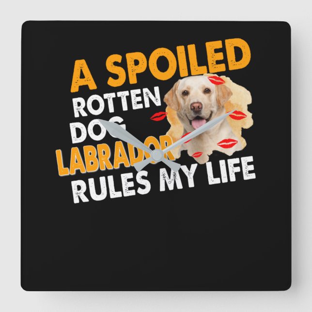 Dog Lover | Spoiled Rotten Labrador Rules My Life Square Wall Clock (Front)
