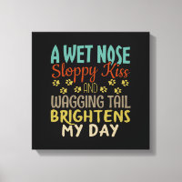 Dog Lover Wet Nose, Sloppy Kiss Quote