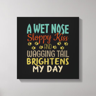 Dog Lover Wet Nose, Sloppy Kiss Quote Canvas Print