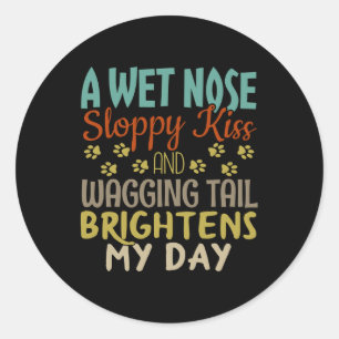 Dog Lover Wet Nose, Sloppy Kiss Quote Classic Round Sticker