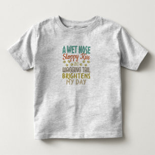 Dog Lover Wet Nose, Sloppy Kiss Quote Toddler T-Shirt