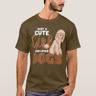 Dog Lover Women Just A Cute Girl Who Loves Dogs  T-Shirt