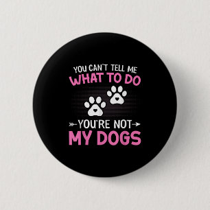 Dog Lover - You Can't Tell Me What To Do You're No 6 Cm Round Badge