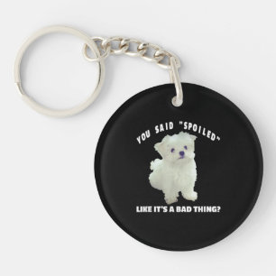 Dog Lover You Said Spoiled Like It's A Bad Thing Key Ring