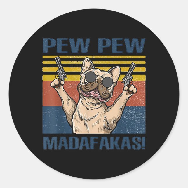 Dog Lovers | Bulldog Pew Pew Madafakas Classic Round Sticker (Front)