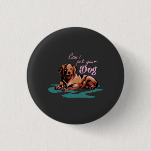 Dog Lovers - Can I Pet Your Dog 3 Cm Round Badge