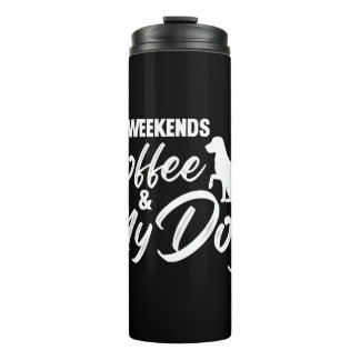 Dog Lovers Gift Weekends Coffee & My Dog Thermal Tumbler