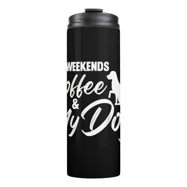 Dog Lovers Gift Weekends Coffee & My Dog Thermal Tumbler (Front)