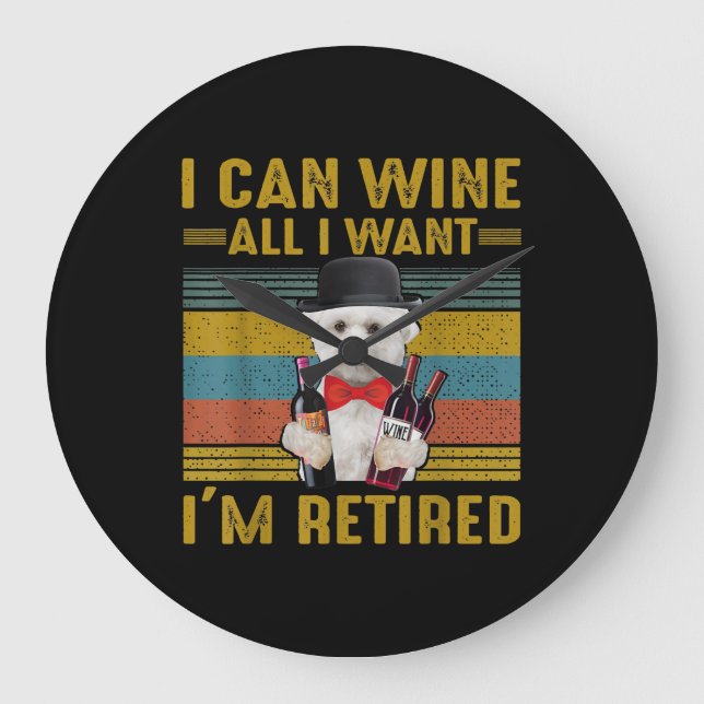 Dog Lovers | I Can Wine All I Want I'm Retired Large Clock (Front)