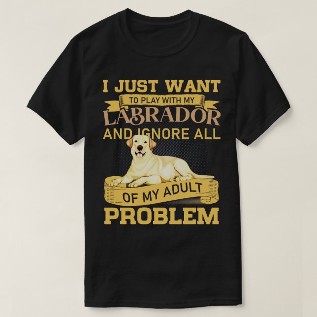 Dog Lovers Play With My Labrador Funny Quote T-Shirt (Design Front)