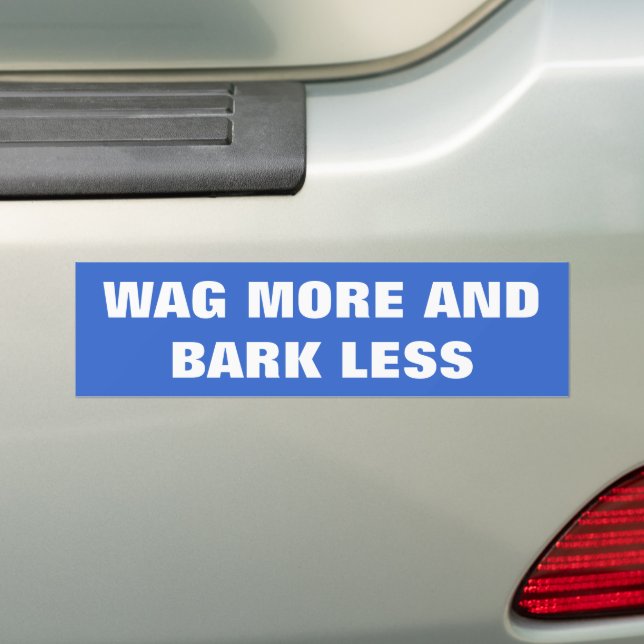 DOG LOVERS, WAG MORE AND BARK LESS BUMPER STICKER (On Car)