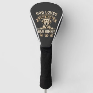 Dog Loves You More Than Himself Vintage Golf Head Cover