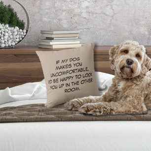 Dog Makes You Uncomfortable Cushion