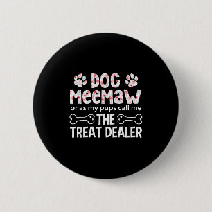Dog Meemaw Or As My P Call Me The Treat Er  6 Cm Round Badge
