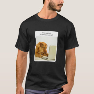 Dog Meme When You Try To Do Your Taxes Accountant  T-Shirt