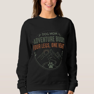 Dog Mom Adventure Buddy Four Legs One Heart. Sweatshirt