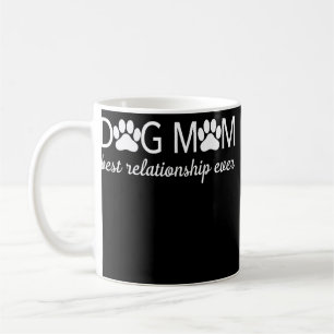 Dog Mom Best Relationship Ever Apparel  Coffee Mug