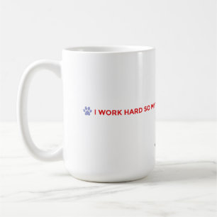 Dog Mom Coffee Mug – I Work Hard for My Dog