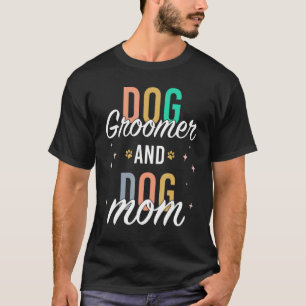 Dog Mom Groomer Pet Stylist   Dog Grooming T-Shirt