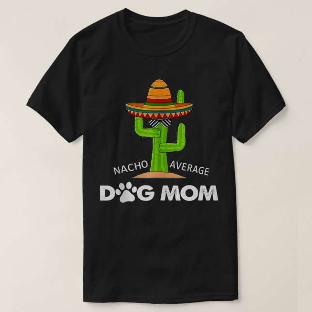 Dog Mom Humor Funny Meme Saying Nacho Average Dog  T-Shirt (Design Front)