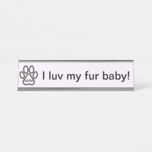 Dog Mom I luv my fur baby! Name Plate