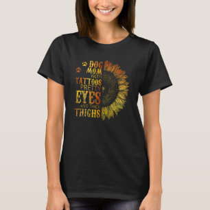 Dog Mom With Tattoos Pretty Eyes And Thick Thighs T-Shirt