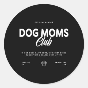 Dog Moms Club If Our Dogs Cant Come Dogs Lovers Classic Round Sticker