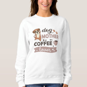Dog Mother Coffee Lover Cute Boxer Dogs Sweatshirt