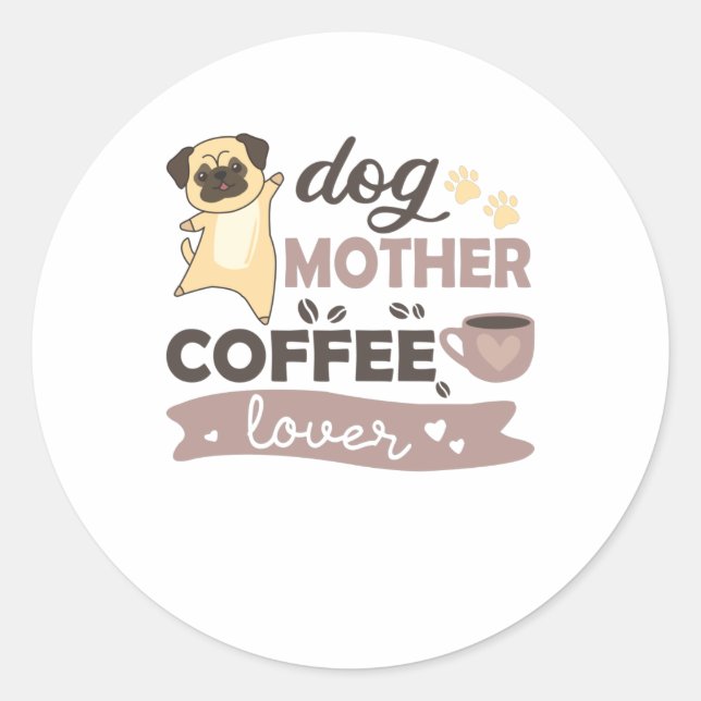 Dog Mother Coffee Lover Cute Dog Pug Classic Round Sticker (Front)