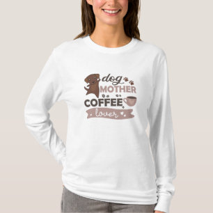 Dog Mother Coffee Lover Cute Puppy Dog T-Shirt