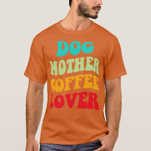 Dog Mother Coffee Lover III T-Shirt