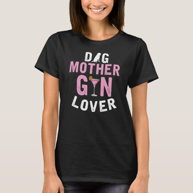 Dog Mother Gin  Apparel  Dog Mum That Loves Gin T-Shirt (Front)