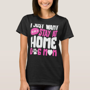 Dog Mother Stay At Home Dog Mum Dog Owner Fur Par T-Shirt