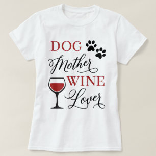Dog Mother Wine Lover Cute Pet Mum Owner Quote T-Shirt