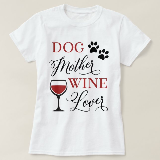 Dog Mother Wine Lover Cute Pet Mum Owner Quote T-Shirt (Design Front)