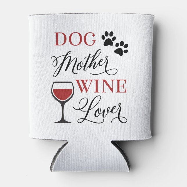 Dog Mother Wine Lover Cute Women Pet Mum Quote Can Cooler (Front)