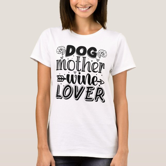 Dog Mother Wine Lover gift for dog mum T-Shirt (Front)