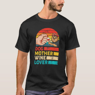 Dog Mother Wine Yorkshire Terrier Dog Mother's Day T-Shirt