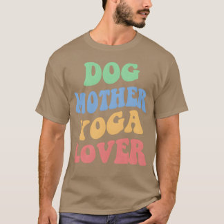 Dog Mother Yoga Lover Iv friends T-Shirt