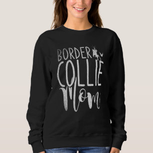 Dog Mothers Day Border Collie Mum Border Collie Sweatshirt